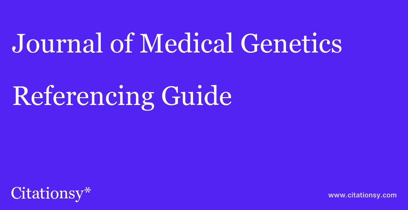 cite Journal of Medical Genetics  — Referencing Guide